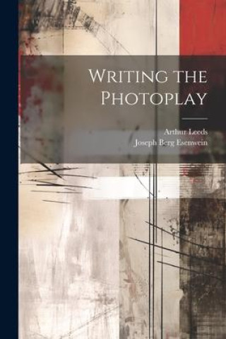 Buch Writing the Photoplay Arthur Leeds