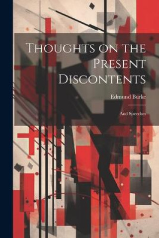 Knjiga Thoughts on the Present Discontents: And Speeches Edmund Burke
