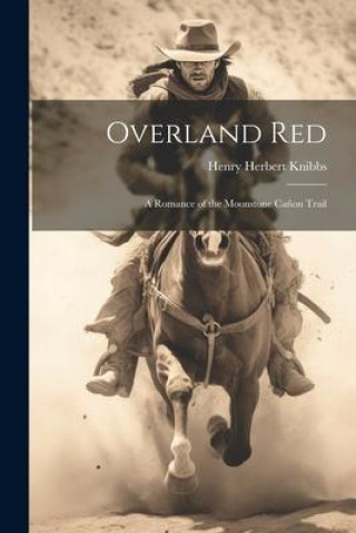 Книга Overland Red: A Romance of the Moonstone Ca?on Trail 