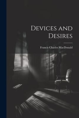 Book Devices and Desires Francis Charles MacDonald