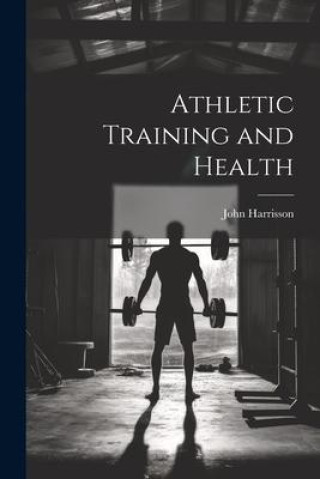 Knjiga Athletic Training and Health John Harrisson
