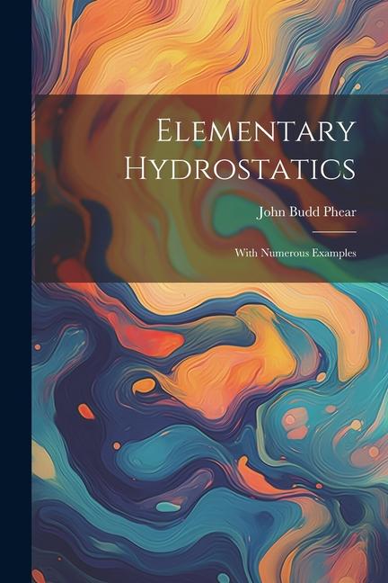 Kniha Elementary Hydrostatics: With Numerous Examples John Budd Phear