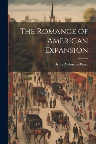 Kniha The Romance of American Expansion Henry Addington Bruce