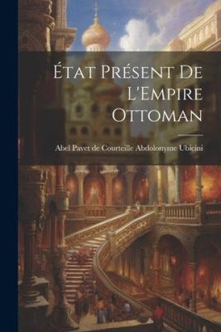 Knjiga État Présent de L'Empire Ottoman Abel Pavet de Courteille Ab... Ubicini
