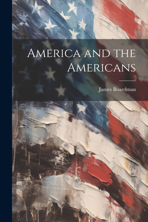Książka America and the Americans James Boardman