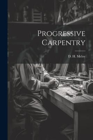 Knjiga Progressive Carpentry D. H. Meloy