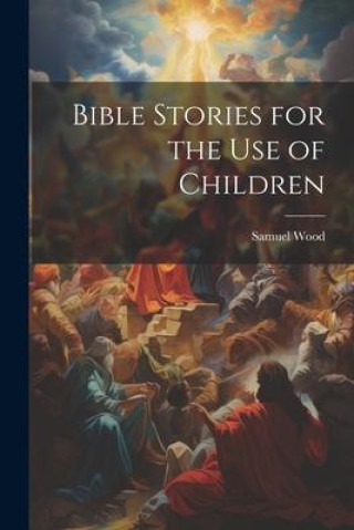 Книга Bible Stories for the Use of Children 