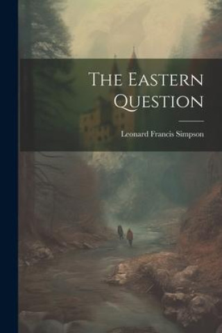 Knjiga The Eastern Question Leonard Francis Simpson