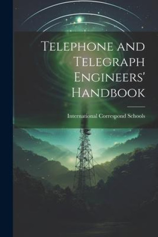 Knjiga Telephone and Telegraph Engineers' Handbook International Correspond Schools