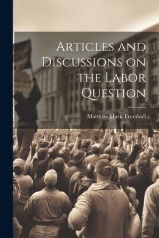Boek Articles and Discussions on the Labor Question Matthew Mark Trumbull