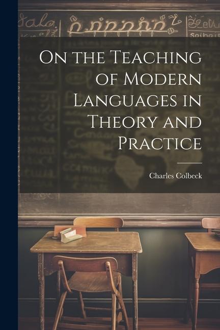 Knjiga On the Teaching of Modern Languages in Theory and Practice Charles Colbeck