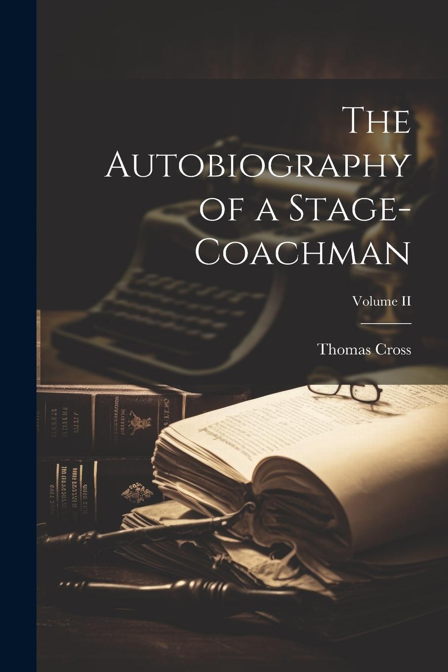 Kniha The Autobiography of a Stage-Coachman; Volume II Thomas Cross