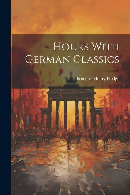 Carte Hours With German Classics Frederic Henry Hedge
