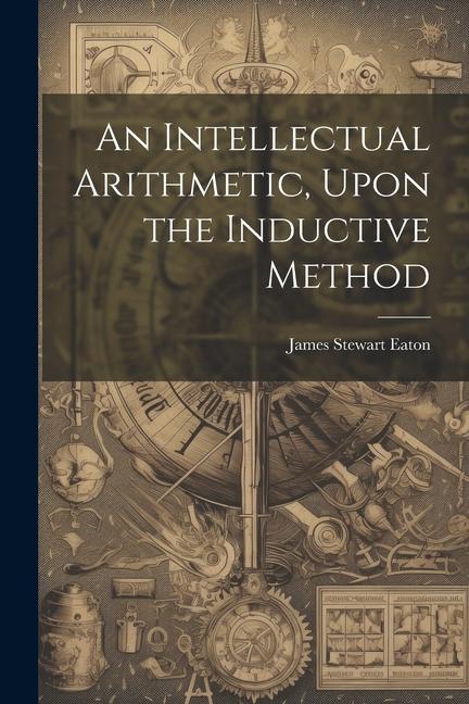 Knjiga An Intellectual Arithmetic, Upon the Inductive Method James Stewart Eaton