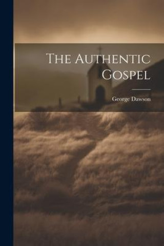 Knjiga The Authentic Gospel George Dawson