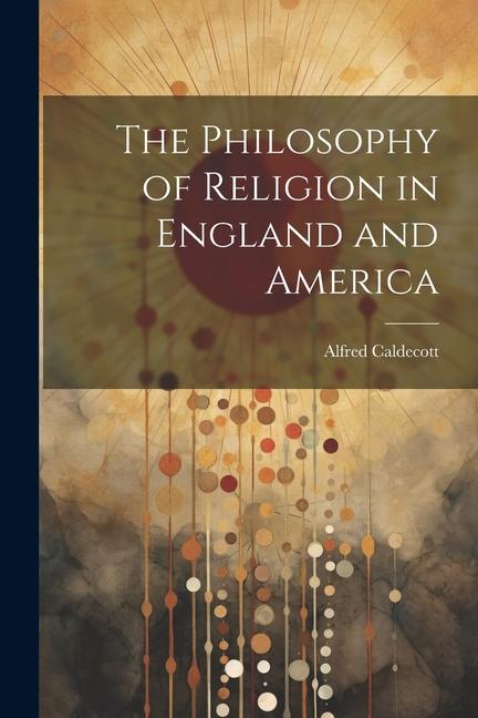 Buch The Philosophy of Religion in England and America Alfred Caldecott