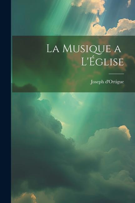 Knjiga La Musique a L'Église Joseph d'Ortigue