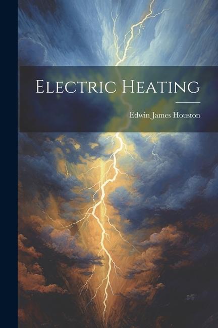 Book Electric Heating Edwin James Houston