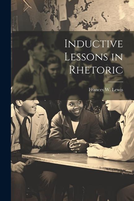 Knjiga Inductive Lessons in Rhetoric Frances W. Lewis