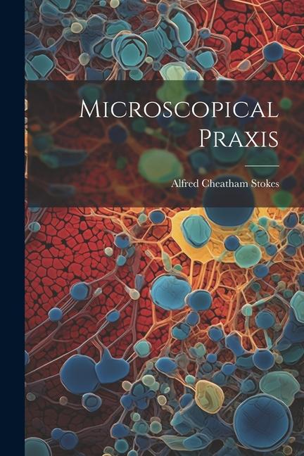 Book Microscopical Praxis Alfred Cheatham Stokes