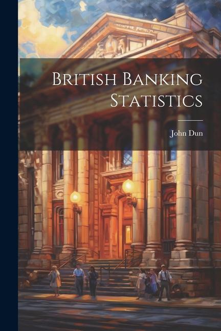 Knjiga British Banking Statistics John Dun