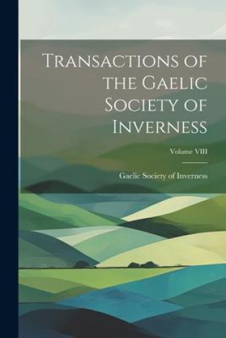 Buch Transactions of the Gaelic Society of Inverness; Volume VIII Gaelic Society of Inverness