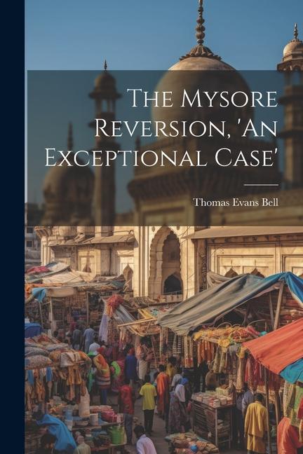 Knjiga The Mysore Reversion, 'An Exceptional Case' Thomas Evans Bell