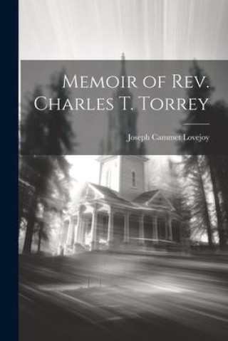 Boek Memoir of Rev. Charles T. Torrey Joseph Cammet Lovejoy