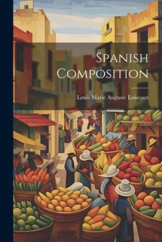 Knjiga Spanish Composition Louis Marie Auguste Loiseaux