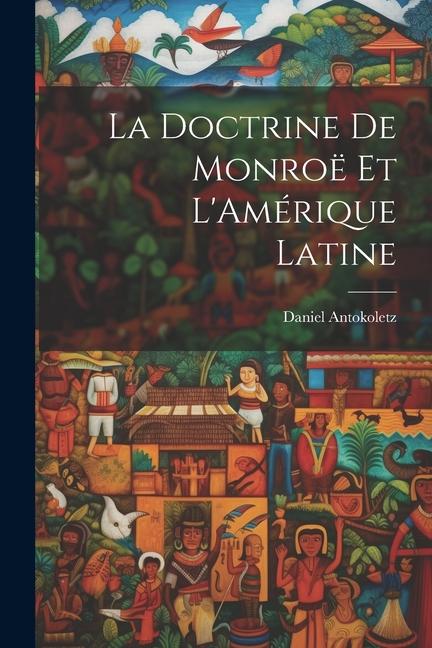 Knjiga La Doctrine de Monroë et L'Amérique Latine Daniel Antokoletz