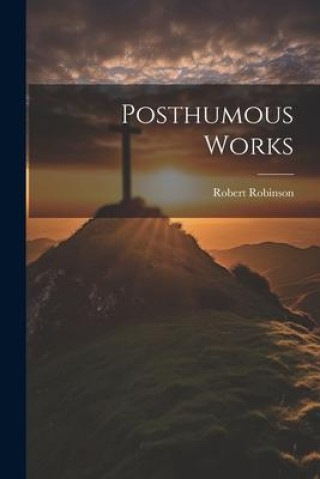Knjiga Posthumous Works Robert Robinson