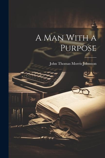 Knjiga A Man With a Purpose John Thomas Morris Johnston