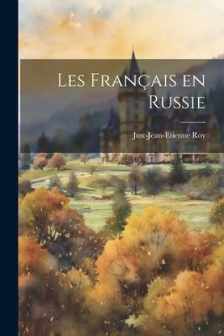Knjiga Les Français en Russie Just-Jean-Etienne Roy