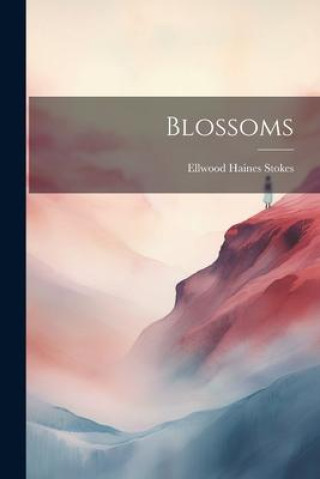 Knjiga Blossoms Ellwood Haines Stokes