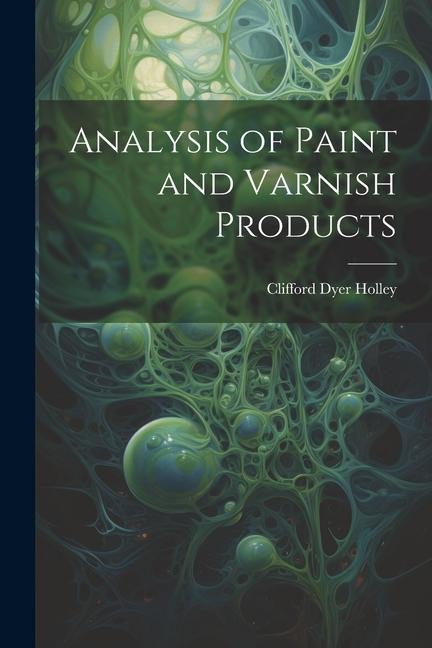 Buch Analysis of Paint and Varnish Products Clifford Dyer Holley