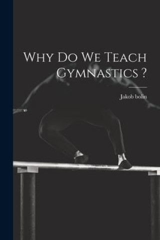 Knjiga Why do we Teach Gymnastics ? Jakob bolin