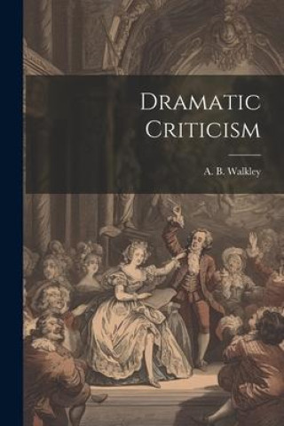 Knjiga Dramatic Criticism A. B. Walkley