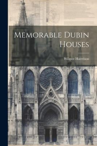 Knjiga Memorable Dubin Houses Wilmot Hatrrison