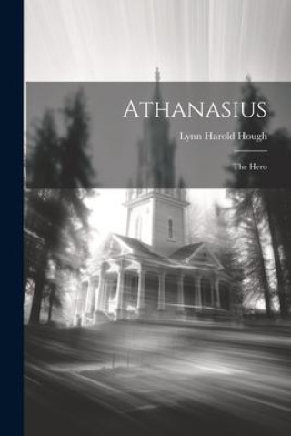 Knjiga Athanasius: The Hero Lynn Harold Hough
