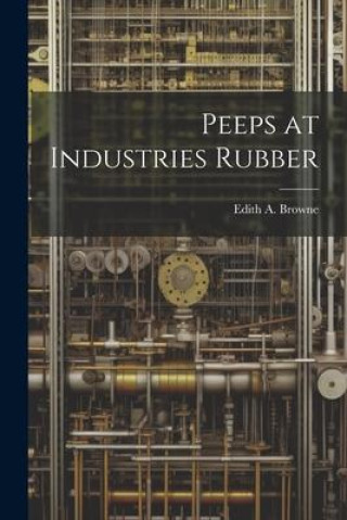 Book Peeps at Industries Rubber Edith A. Browne