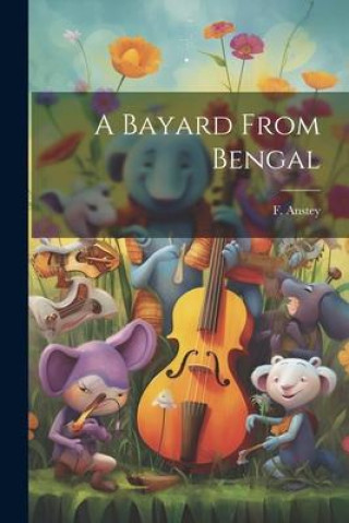 Knjiga A Bayard From Bengal F. Anstey