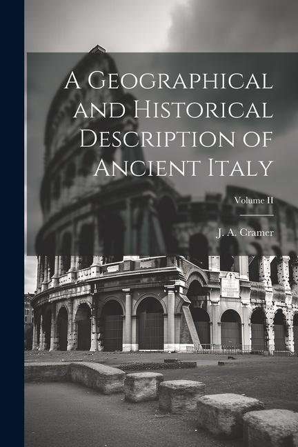 Knjiga A Geographical and Historical Description of Ancient Italy; Volume II Cramer J. A. (John Anthony)
