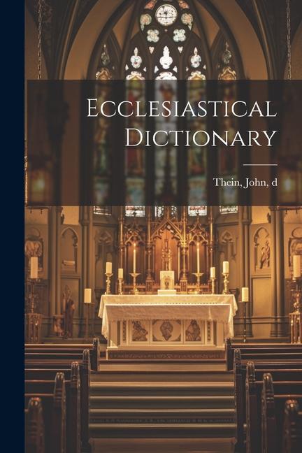 Knjiga Ecclesiastical Dictionary d 1912 Thein John