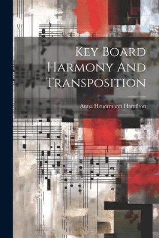 Knjiga Key Board Harmony And Transposition Anna Heuermann Hamilton