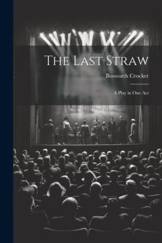 Knjiga The Last Straw: A Play in One Act Bosworth Crocker