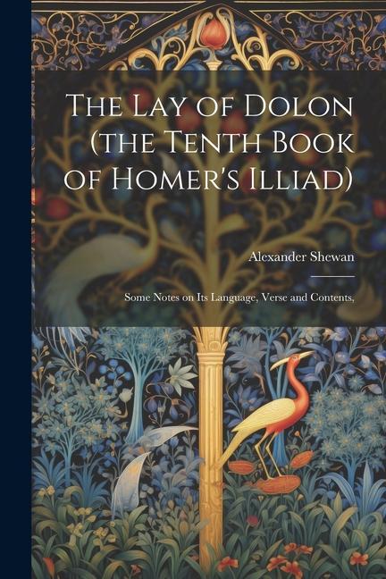 Carte The lay of Dolon (the Tenth Book of Homer's Illiad); Some Notes on its Language, Verse and Contents, 
