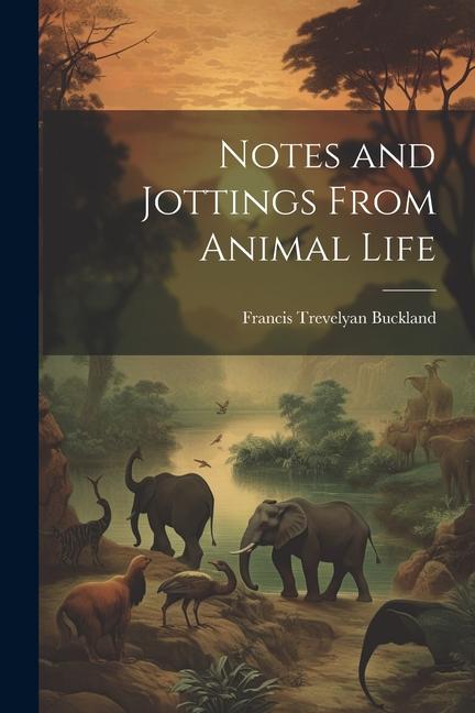 Knjiga Notes and Jottings From Animal Life Francis Trevelyan Buckland