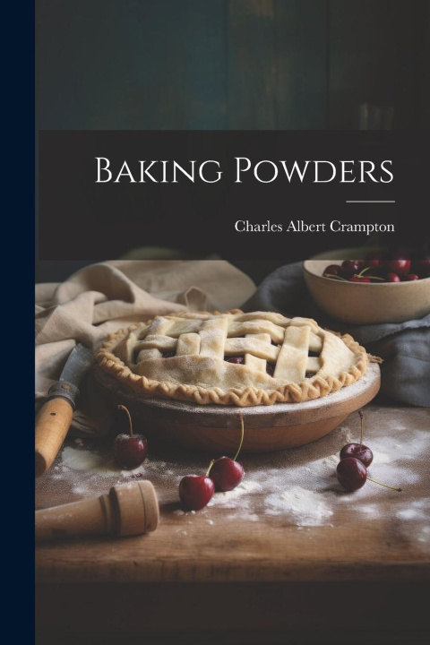 Buch Baking Powders Charles Albert Crampton