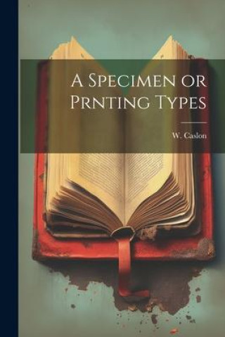 Knjiga A Specimen or Prnting Types W. Caslon