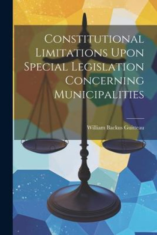 Carte Constitutional Limitations Upon Special Legislation Concerning Municipalities William Backus Guitteau